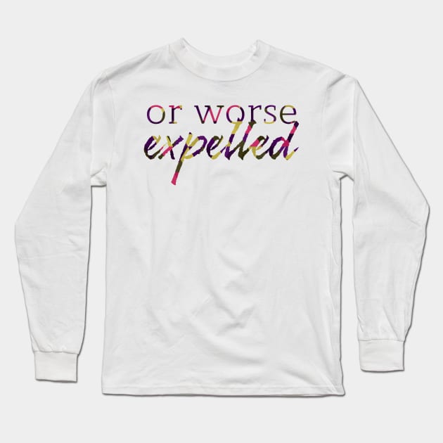 Or Worse Expelled Long Sleeve T-Shirt by polliadesign